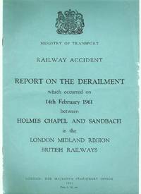 Railway Accident. Report of the Derailment Which Occurred on 14th February 1961 Between Holmes Chapel and Sandbach in the London Midland Region British Railways