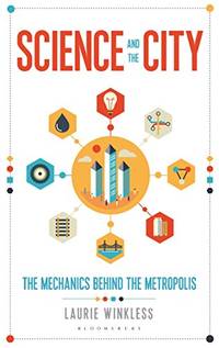 Science and the City: The Mechanics Behind the Metropolis (Bloomsbury Sigma) by Winkless, Laurie