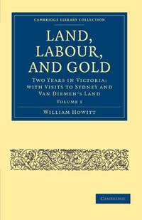 Land, Labour, and Gold: Two Years in Victoria: with Visits to Sydney and Van Diemen's Land