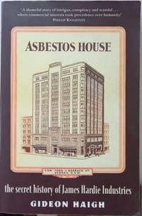 Asbestos House : The Secret History Of James Hardie Industries