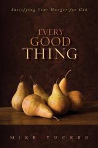 Every Good Thing : Satisfying Your Hunger for God
