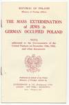 The Mass Extermination of Jews in German Occupied Poland. Note addressed to the Governments of the United Nations on December 10th, 1942, and other documents