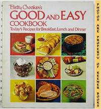 Betty Crocker&#039;s Good And Easy Cook Book [Cookbook] : Today&#039;s Recipes For  Breakfast, Lunch, And Dinner by Betty Crocker Kitchens - 1974