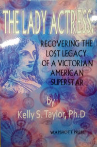 image of The Lady Actress: Recovering the Lost Legacy of a Victorian American Superstar