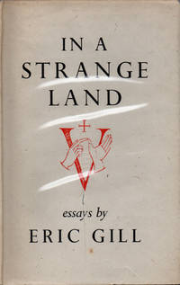 In a Strange Land. Essays by Eric Gill.