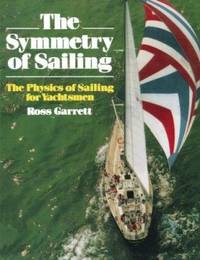 The Symmetry of Sailing: The Physics of Sailing for Yachtsman