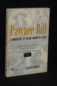 Pawnee Bill: A Biography of Major Gordon W. Lillie