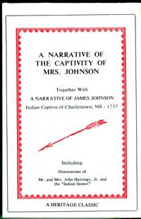 A Narrative of the Captivity of Mrs. Johnson Together with a Narrative of James Johnson, Indian Captive of Charlestown, NH-1757 (Heritage Classics Series) by Johnson, Susanna/Johnson, James/Jones, Barbara M. (foreword to new edition) - 1990