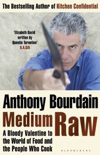 Medium Raw: A Bloody Valentine to the World of Food and the People Who Cook by Anthony Bourdain