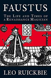 Faustus: The Life and Legend of a Renaissance Magician