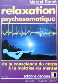 Relaxation psychosomatique. De la conscience du corps à la maîtrise du mental