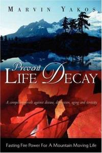 Prevent Life Decay by Marvin Yakos - 2003