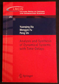 Analysis and Synthesis of Dynamical Systems with Time-Delays (Lecture Notes in Control and Information Sciences, Number 387) by Xia, Yuanqing; Mengyin Fu, Peng Shi - 2009