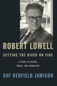 Robert Lowell : Setting the River on Fire