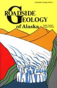 Roadside Geology of Alaska (Roadside Geology Series) by Cathy Connor - 1988-07-01