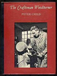 The Craftsman Woodturner by Peter CHILD - First edition - 1971 - from Between the Covers- Rare Books, Inc. ABAA (SKU: 270562)