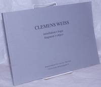 image of Clemens Weiss: installation + logic, fragment + object; works 1976-1990 / arbeiten 1976-1990