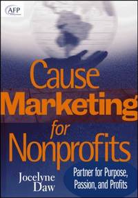 Cause Marketing for Nonprofits : Partner for Purpose, Passion, and Profits (AFP Fund Development...