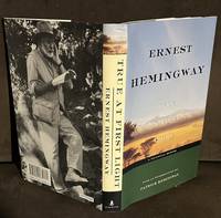 True at First Light: A Fictional Memoir by Ernest Hemingway - 1999