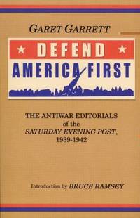 Defend America First : The Antiwar Editorials of the Saturday Evening Post 1939 1942