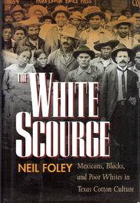 cover of The White Scourge: Mexicans, Blacks, and Poor Whites in Texas Cotton Culture (American Crossroads)