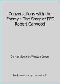 Conversations with the Enemy : The Story of PFC Robert Garwood