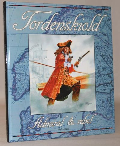 Tordenskiold - admiral & rebel.
