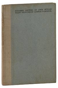 FURTHER LETTERS OF JOHN BUTLER YEATS, Selected by Lennox Robinson