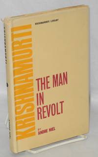 Krishnamurti, the Man in Revolt. Translated from the French de Niel, Andre - 1973