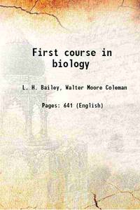 First course in biology 1908 by L. H. Bailey, Walter Moore Coleman - 2016