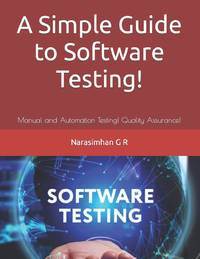 A Simple Guide to Software Testing!: Manual and Automation Testing! Quality Assurance!