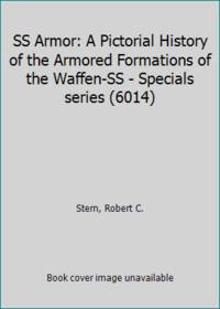 SS Armor: A Pictorial History of the Armored Formations of the Waffen-SS - Specials series (6014)