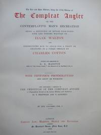 THE COMPLEAT ANGLER OR THE CONTEMPLATIVE MAN&#039;S RECREATION... AND CONTAINING A REPRINT OF THE CHRONICLE OF THE COMPLEAT ANGLER, A BIOGRAPHICAL RECORD OF ITS VARIOUS EDITIONS AND IMITATIONS by T. Westwood and T. Satchell by Walton, Izaak and Charles Cotton - 1888