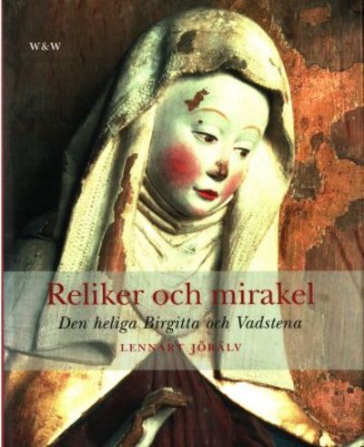 Reliker och mirakel. Den heliga Birgitta och…