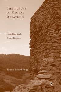 The Future of Global Relations : Crumbling Walls, Rising Regions