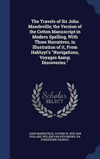 image of The Travels of Sir John Mandeville; The Version of the Cotton Manuscript in Modern Spelling, with Three Narratives, in Illustration of It, from Hakluyt's Navigations, Voyages & Discoveries.