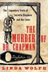 The Murder of Dr. Chapman: The Legendary Trials of Lucretia Chapman and Her Lover