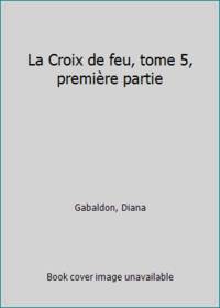 La Croix de feu, tome 5, premiÃ¨re partie by Gabaldon, Diana - 2002