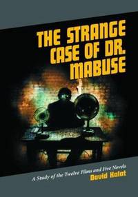 The Strange Case of Dr. Mabuse : A Study of the Twelve Films and Five Novels