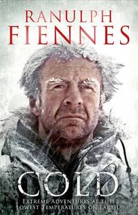 Cold: Extreme Adventures at the Lowest Temperatures on Earth by Ranulph Fiennes - Paperback - from World of Books Ltd (SKU: GOR006699387)