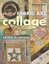 More Fabric Art Collage-Print-On-Demand Edition: 64 New Techniques for Mixed Media, Surface...