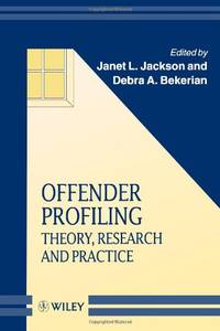 Offender Profiling: Theory, Research and Practice: 17 (Wiley Series in Psychology of Crime,...