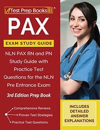 PAX Exam Study Guide: NLN PAX RN and PN Study Guide with Practice Test Questions for the NLN Pre...