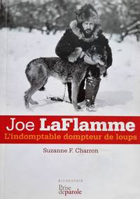 Joe LaFlamme. L'indomptable dompteur de loups