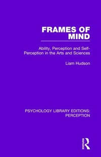 Frames of Mind: Ability, Perception and Self-Perception in the Arts and Sciences
