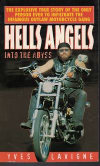 Hells Angels Into The Abyss Explosive True Story of the Only Person Ever  to Infiltrate the Infamous Outlaw Motorcycle Gang