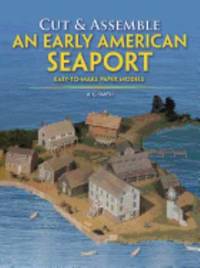 Cut & Assemble an Early American Seaport: Easy-To-Make Paper Models