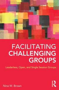 Facilitating Challenging Groups: Leaderless, Open, and Single Session Groups