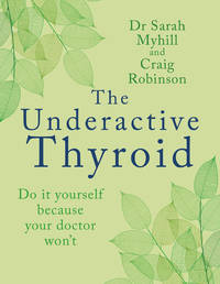 The Underactive Thyroid: Do it yourself because your doctor won't