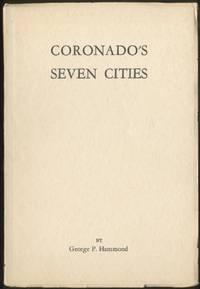 Coronado's Seven Cities by George P HAMMOND - First Edition - 1940 - from Between the Covers- Rare Books, Inc. ABAA (SKU: 389504)